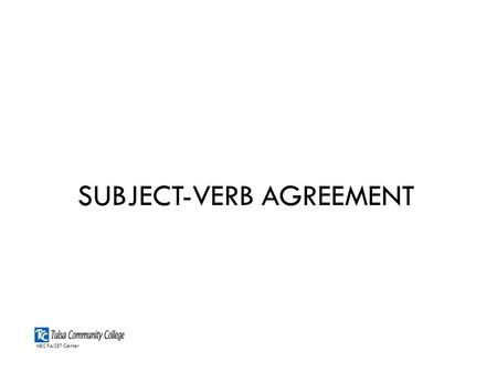 SUBJECT-VERB AGREEMENT NEC FACET Center. Remember this rule,  The subject and verb should always agree I’m Sally Subject. I’m Vernon Verb. We ALWAYS.