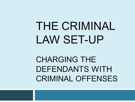 THE CRIMINAL LAW SET-UP CHARGING THE DEFENDANTS WITH CRIMINAL OFFENSES.