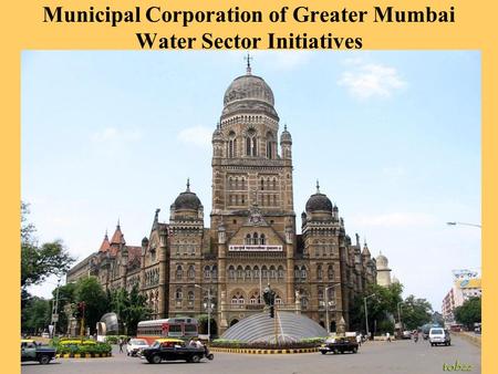 Municipal Corporation of Greater Mumbai Water Sector Initiatives.