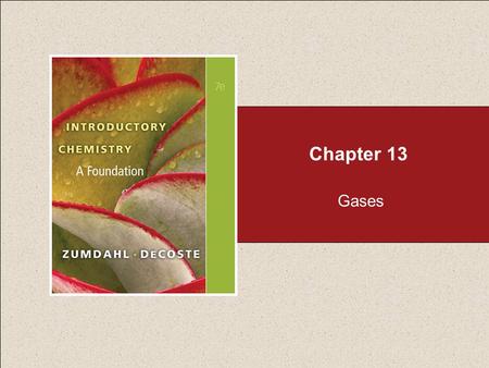 Chapter 13 Gases. Chapter 13 Table of Contents Copyright © Cengage Learning. All rights reserved 2 13.1 Pressure 13.2 Pressure and Volume: Boyle’s Law.