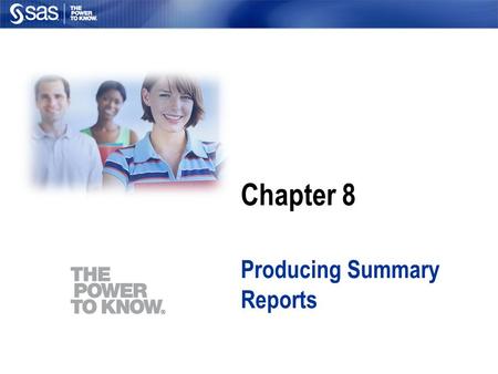 Chapter 8 Producing Summary Reports. Section 8.1 Introduction to Summary Reports.