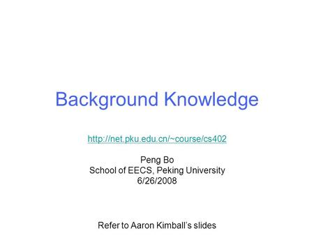 Background Knowledge  Peng Bo School of EECS, Peking University 6/26/2008 Refer to Aaron Kimball’s slides.