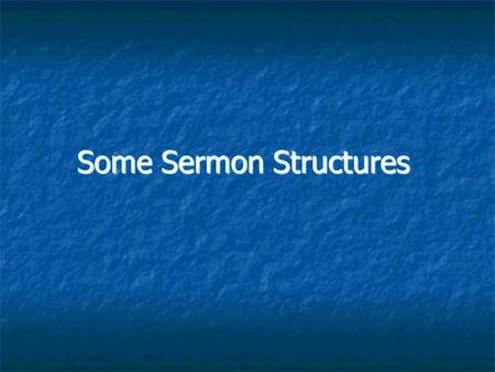 Some Sermon Structures. Plain Style A response to the complex, rhetorically-structured preaching of the post-Reformation era. A return to the simplicity.