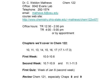 Dr. C. Weldon Mathews Chem 122 Office: 0042 Evans Lab Telephone: 292-1574   course web site: