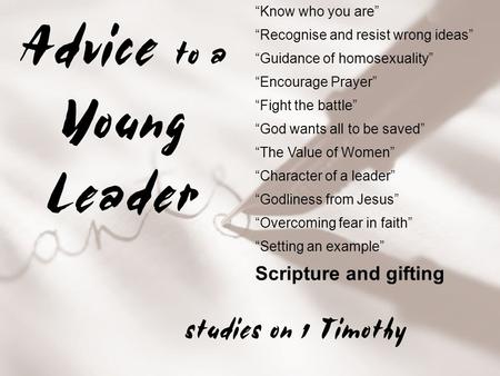 “Know who you are” “Recognise and resist wrong ideas” “Guidance of homosexuality” “Encourage Prayer” “Fight the battle” “God wants all to be saved” “Character.