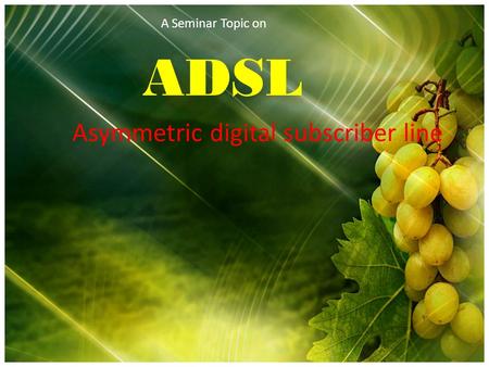 A Seminar Topic on ADSL Asymmetric digital subscriber line.