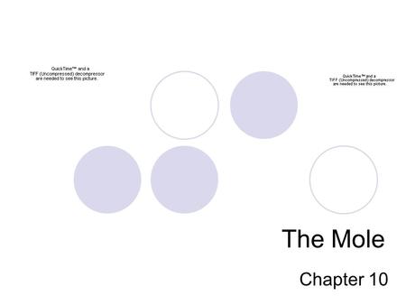 The Mole Chapter 10. How do you measure? Often measure something by one of three different methods-  by counting  by mass  by volume.