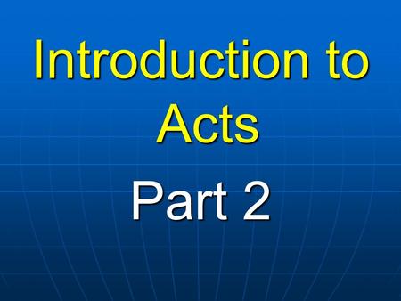 Introduction to Acts Part 2. The church Its establishment Its simple organisation Its worship Its growth.