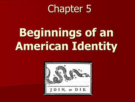 Chapter 5 Beginnings of an American Identity