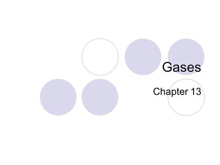 Gases Chapter 13.