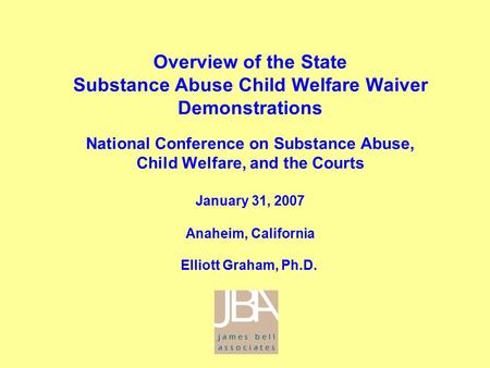 Overview of the State Substance Abuse Child Welfare Waiver Demonstrations National Conference on Substance Abuse, Child Welfare, and the Courts January.