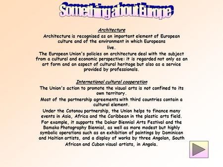 Architecture Architecture is recognised as an important element of European culture and of the environment in which Europeans live. The European Union's.