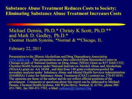 Substance Abuse Treatment Reduces Costs to Society; Eliminating Substance Abuse Treatment Increases Costs Michael Dennis, Ph.D.* Christy K Scott, Ph.D.**