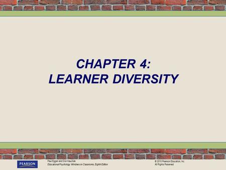 Paul Eggen and Don Kauchak Educational Psychology: Windows on Classrooms, Eighth Edition © 2010 Pearson Education, Inc. All Rights Reserved CHAPTER 4: