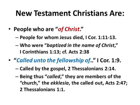 New Testament Christians Are: People who are “of Christ.” – People for whom Jesus died, I Cor. 1:11-13. – Who were “baptized in the name of Christ,” I.