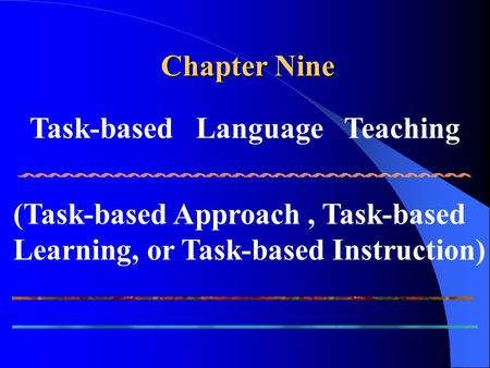 Chapter Nine Task-based   Language   Teaching