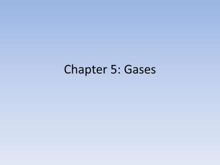 Chapter 5: Gases. Substances that exists as Gases Diatomic Elements – H 2 – N 2 – O 2 – F 2 – Cl 2 Other States – O 3 -Ozone – He – Ne – Ar – Kr – Xe.