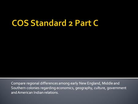 Compare regional differences among early New England, Middle and Southern colonies regarding economics, geography, culture, government and American Indian.