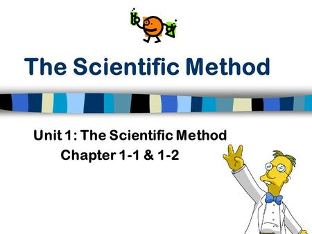 Unit 1: The Scientific Method Chapter 1-1 & 1-2