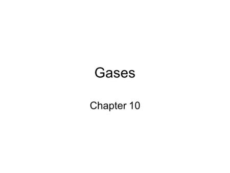 Gases Chapter 10.