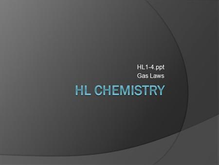 HL1-4.ppt Gas Laws. 1.4.4: Apply Avogadro’s law to calculate reacting volumes of gases. 1.4.5 :Apply the concept of molar volume at standard temperature.