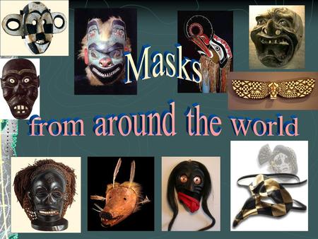 Masks from around the world.