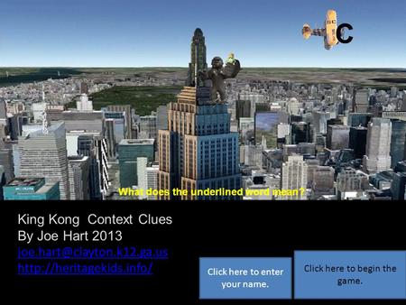 A B C King Kong Context Clues By Joe Hart 2013  Click here to begin the game. Click here to enter.