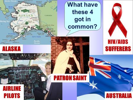 What have these 4 got in common? SUFFERERS ALASKA AIRLINE PILOTS AUSTRALIA PATRON SAINT.