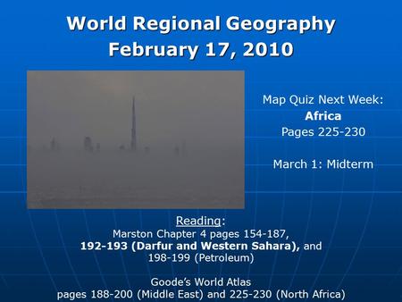 Reading: Marston Chapter 4 pages 154-187, 192-193 (Darfur and Western Sahara), and 198-199 (Petroleum) Goode’s World Atlas pages 188-200 (Middle East)