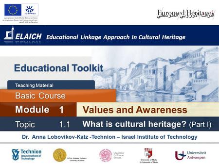 Educational Linkage Approach In Cultural Heritage Dr. Anna Lobovikov-Katz -Technion – Israel Institute of Technology Educational Toolkit Values and Awareness.