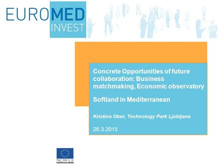 Softland in Mediterranean Kristina Ober, Technology Park Ljubljana Concrete Opportunities of future collaboration: Business matchmaking, Economic observatory.