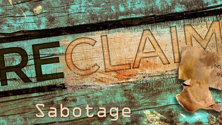 Sabotage. Ephesians 5.1-2 1 Therefore be imitators of God, as beloved children. 2 And walk in love, as Christ loved us and gave himself up for us, a fragrant.