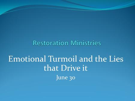 Emotional Turmoil and the Lies that Drive it June 30.