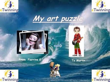 From Pierrine G. To Martin. Click on the link below Here is the jigsaw puzzle I have made for you to recreate Two clues to help you : 1. The artist’s.