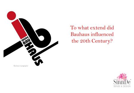 To what extend did Bauhaus influenced the 20th Century? Bauhaus typography.