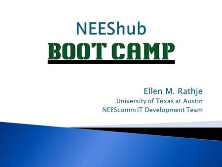 Ellen M. Rathje University of Texas at Austin NEEScomm IT Development Team.