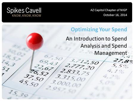 AZ Capitol Chapter of NIGP October 16, 2014 Optimizing Your Spend An Introduction to Spend Analysis and Spend Management.