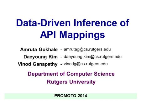 Data-Driven Inference of API Mappings Department of Computer Science Rutgers University Amruta Gokhale- Daeyoung Kim-