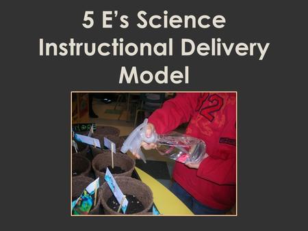 5 E’s Science Instructional Delivery Model