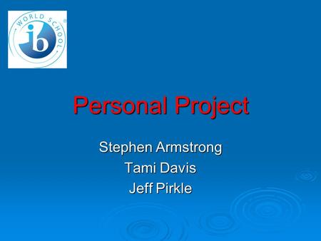 Personal Project Stephen Armstrong Tami Davis Jeff Pirkle.