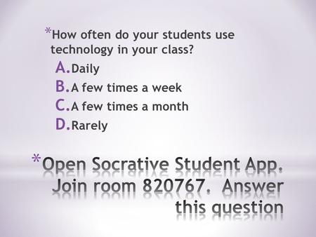 * How often do your students use technology in your class? A. Daily B. A few times a week C. A few times a month D. Rarely.