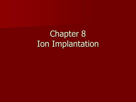 Chapter 8 Ion Implantation