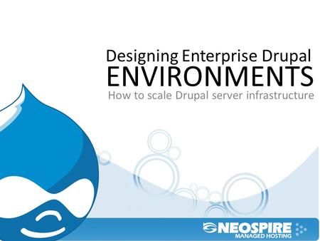 Designing Enterprise Drupal How to scale Drupal server infrastructure ENVIRONMENTS.