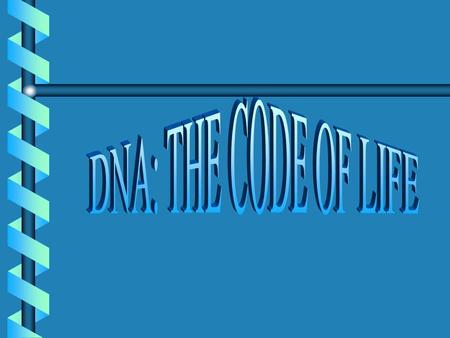 DNA: THE CODE OF LIFE.