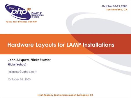 Hyatt Regency San Francisco Airport Burlingame, CA San Francisco, CA October 18-21, 2005 Hardware Layouts for LAMP Installations John Allspaw, Flickr Plumbr.