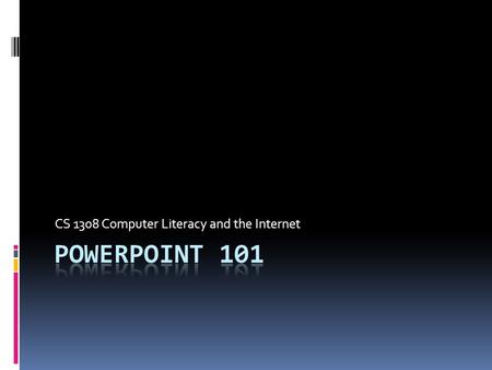 CS 1308 Computer Literacy and the Internet. PowerPoint Considered Harmful  One of Dijkstra’s last e-mails  Why did he feel this way?