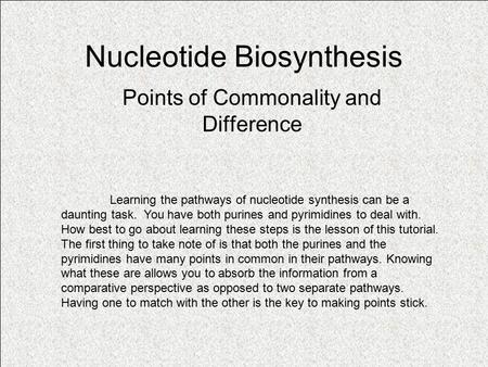 Nucleotide Biosynthesis Points of Commonality and Difference Learning the pathways of nucleotide synthesis can be a daunting task. You have both purines.