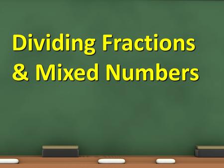 Dividing Fractions & Mixed Numbers. Objective: 7.1.02 To develop fluency in +, –, x, and ÷ of non-negative rational numbers. Essential Question: How do.