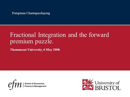 Pornpinun Chantapacdepong Fractional Integration and the forward premium puzzle. Thammasat University, 6 May 2008.