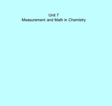 Unit 7 Measurement and Math in Chemistry. When we measure, we use a tool to compare some quantity of an object to a known standard. Examples: Ruler Inch.